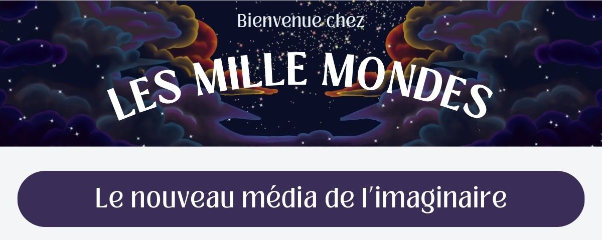 Un nouveau média d'imaginaire, Les Mille Mondes !